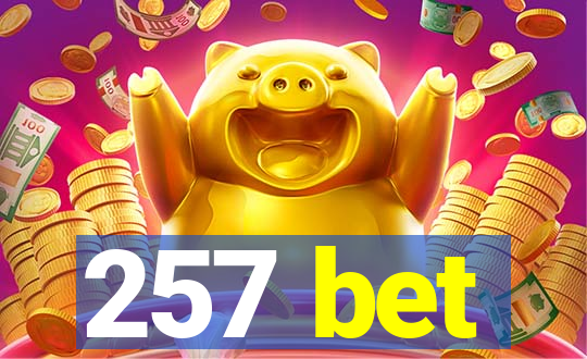 257 bet