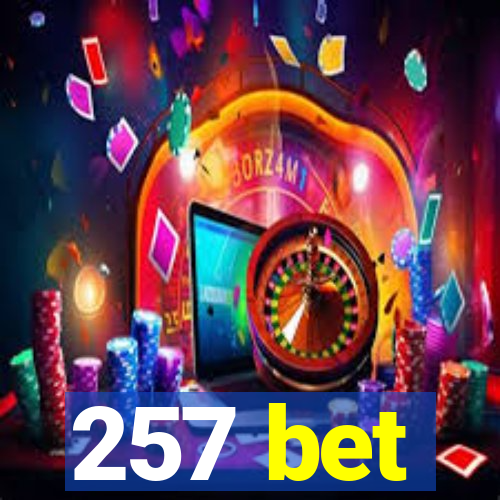 257 bet