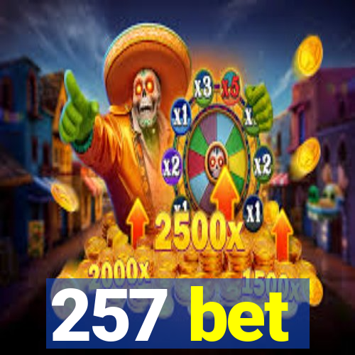 257 bet