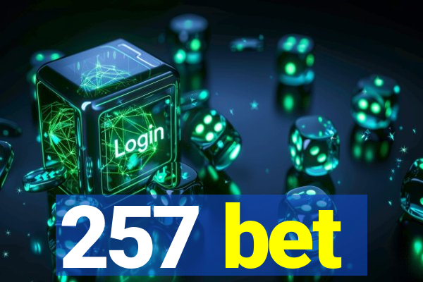 257 bet