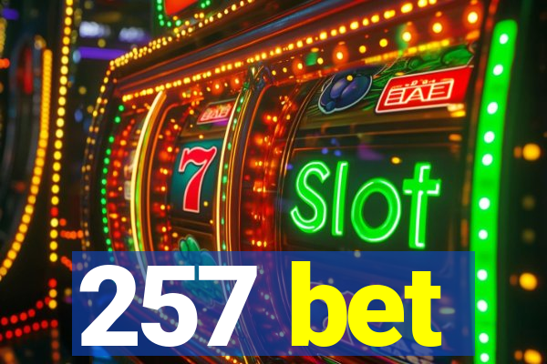 257 bet