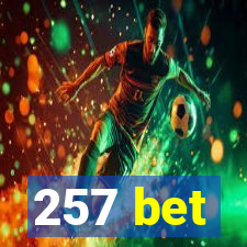 257 bet