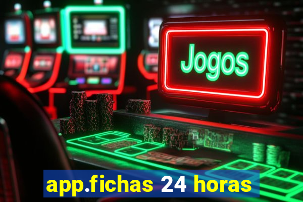 app.fichas 24 horas