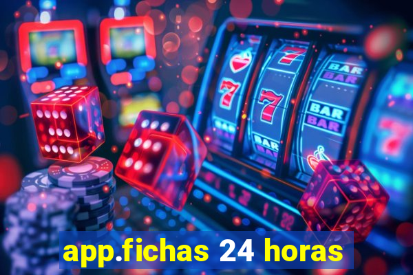 app.fichas 24 horas