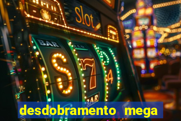 desdobramento mega sena 18 dezenas