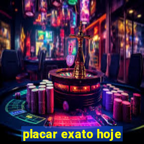 placar exato hoje