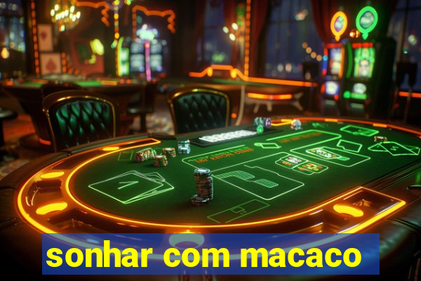 sonhar com macaco