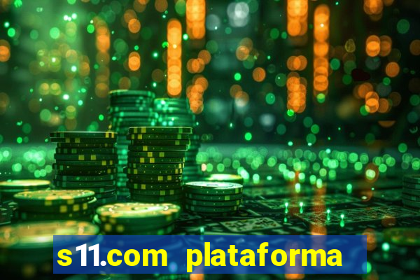 s11.com plataforma de jogos