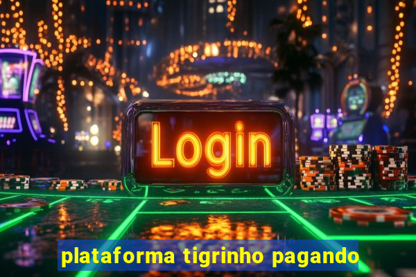 plataforma tigrinho pagando