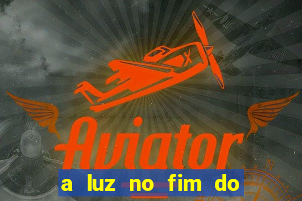 a luz no fim do mundo filme completo dublado