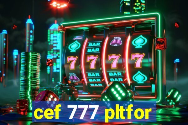 cef 777 pltfor