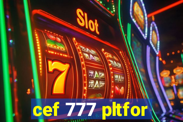 cef 777 pltfor