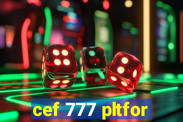 cef 777 pltfor