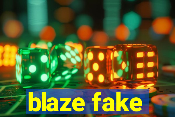 blaze fake