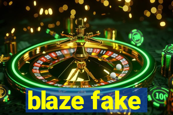 blaze fake