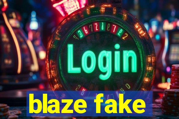 blaze fake