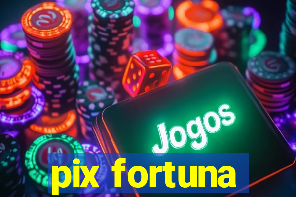 pix fortuna