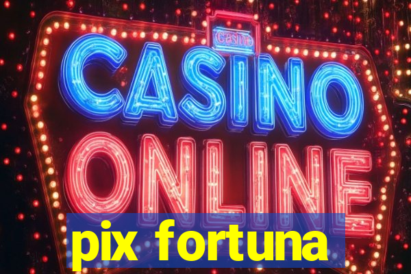 pix fortuna