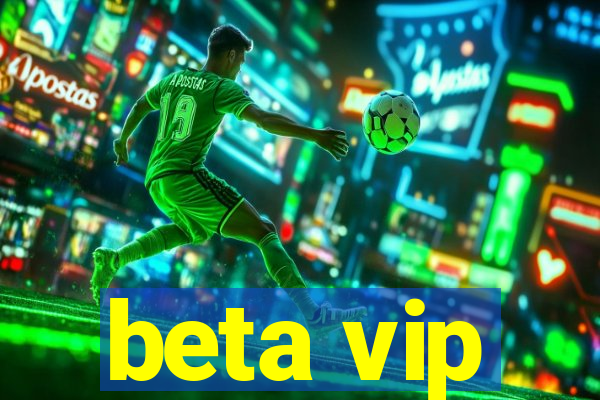 beta vip