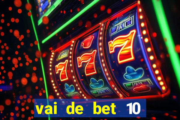 vai de bet 10 reais no cadastro