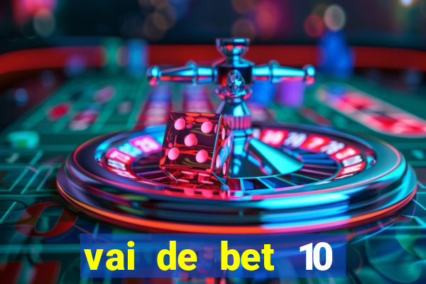 vai de bet 10 reais no cadastro