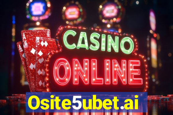 Osite5ubet.ai