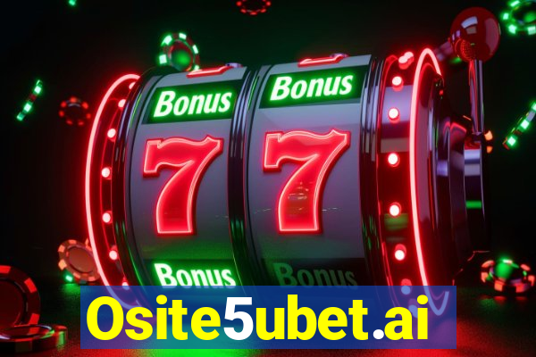 Osite5ubet.ai