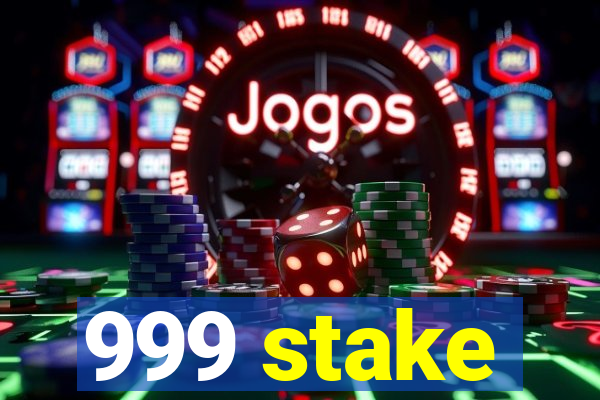 999 stake