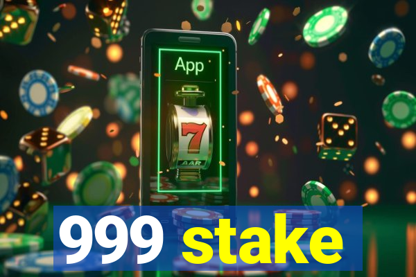 999 stake