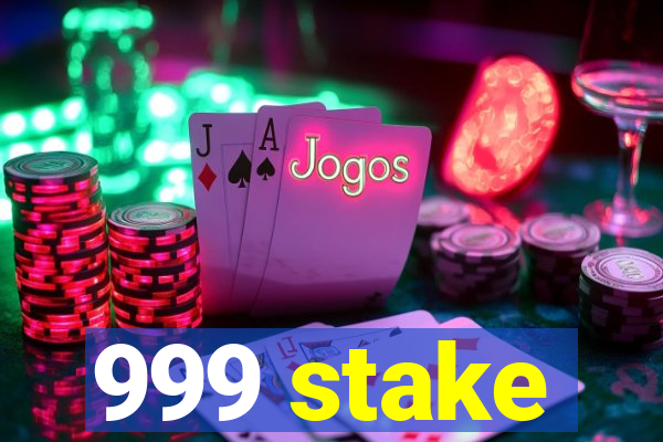 999 stake