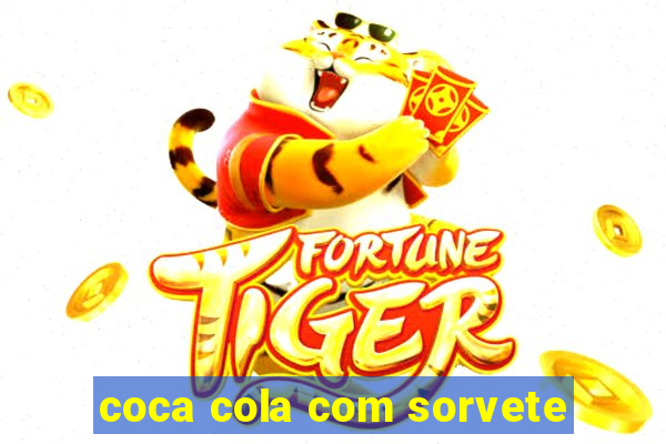 coca cola com sorvete