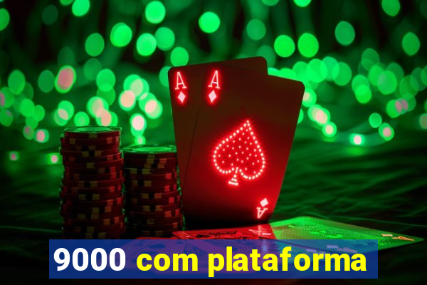 9000 com plataforma