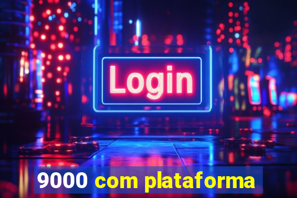 9000 com plataforma