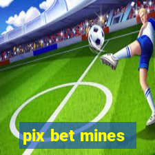 pix bet mines