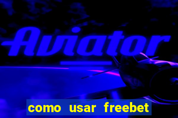 como usar freebet vai de bet