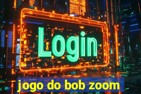 jogo do bob zoom