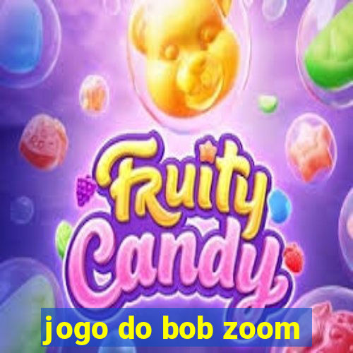 jogo do bob zoom