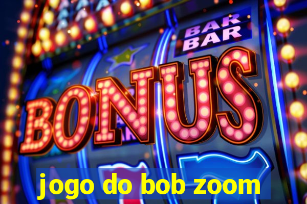 jogo do bob zoom