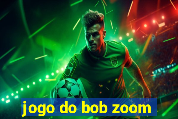 jogo do bob zoom