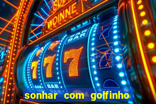 sonhar com golfinho jogo do bicho