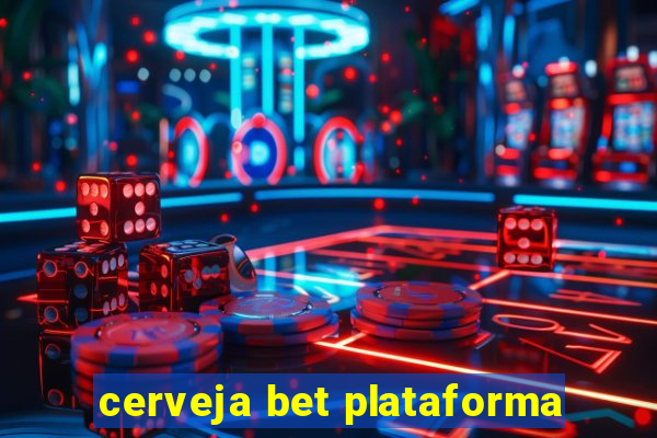 cerveja bet plataforma