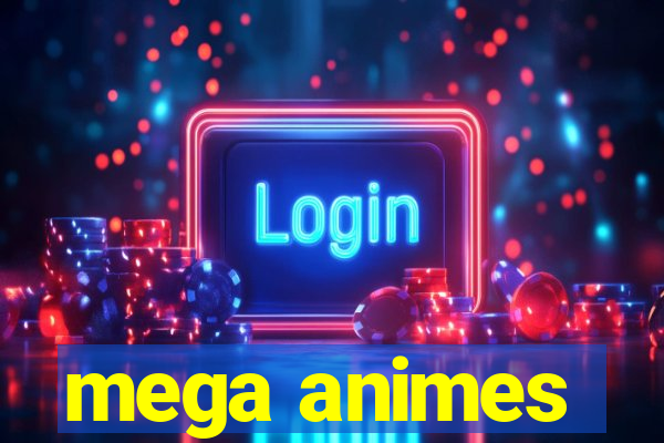 mega animes