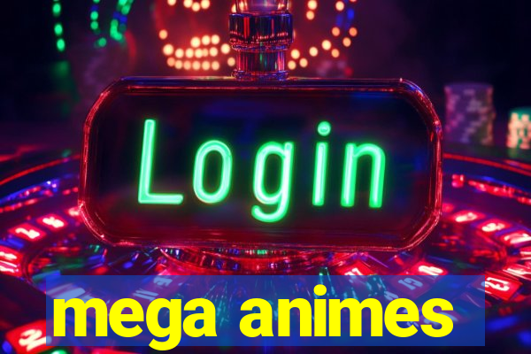 mega animes