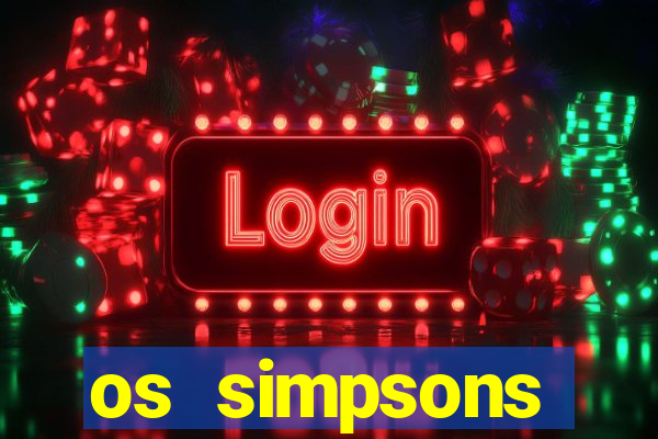 os simpsons assistir online dublado