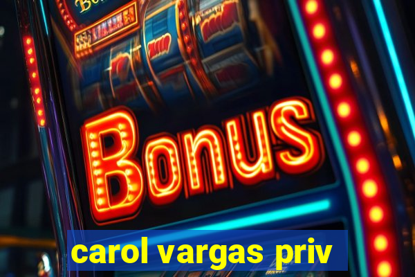 carol vargas priv