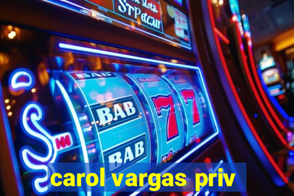 carol vargas priv