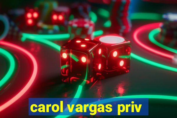 carol vargas priv