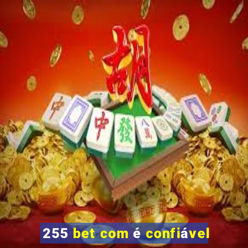 255 bet com é confiável