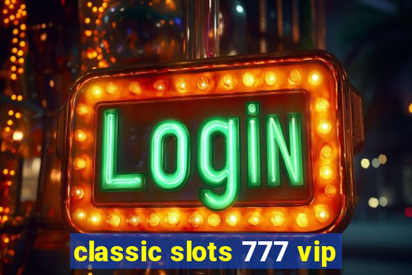 classic slots 777 vip