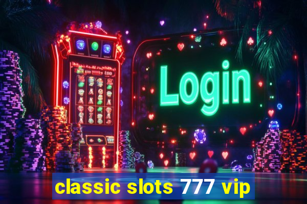 classic slots 777 vip